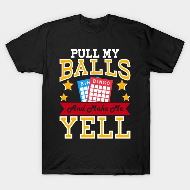 Pull My Balls And Make Me Yell T shirt For Women T-Shirt by Xamgi